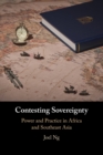 Contesting Sovereignty : Power and Practice in Africa and Southeast Asia - Book