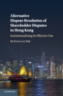 Alternative Dispute Resolution of Shareholder Disputes in Hong Kong : Institutionalizing its Effective Use - Book