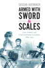 Armed with Sword and Scales : Law, Culture, and Local Courtrooms in London, 1860-1913 - Book