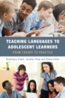 Teaching Languages to Adolescent Learners : From Theory to Practice - Book