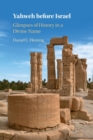 Yahweh before Israel : Glimpses of History in a Divine Name - Book