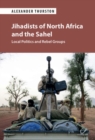 Jihadists of North Africa and the Sahel : Local Politics and Rebel Groups - eBook