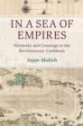 In a Sea of Empires : Networks and Crossings in the Revolutionary Caribbean - eBook