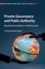 Private Governance and Public Authority : Regulating Sustainability in a Global Economy - eBook