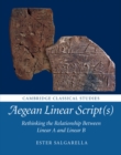 Aegean Linear Script(s) : Rethinking the Relationship Between Linear A and Linear B - eBook