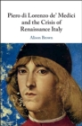 Piero di Lorenzo de' Medici and the Crisis of Renaissance Italy - eBook