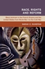Race, Rights and Reform : Black Activism in the French Empire and the United States from World War I to the Cold War - eBook