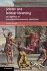 Science and Judicial Reasoning : The Legitimacy of International Environmental Adjudication - eBook