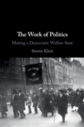 The Work of Politics : Making a Democratic Welfare State - eBook