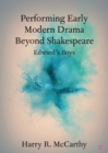 Performing Early Modern Drama Beyond Shakespeare : Edward's Boys - Book