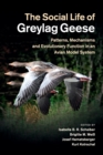 The Social Life of Greylag Geese : Patterns, Mechanisms and Evolutionary Function in an Avian Model System - Book