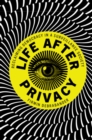 Life after Privacy : Reclaiming Democracy in a Surveillance Society - Book