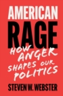American Rage : How Anger Shapes Our Politics - Book