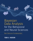 Bayesian Data Analysis for the Behavioral and Neural Sciences : Non-Calculus Fundamentals - Book