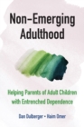 Non-Emerging Adulthood : Helping Parents of Adult Children with Entrenched Dependence - Book