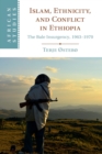 Islam, Ethnicity, and Conflict in Ethiopia : The Bale Insurgency, 1963-1970 - Book