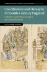 Conciliarism and Heresy in Fifteenth-Century England : Collective Authority in the Age of the General Councils - Book