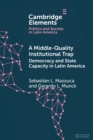 A Middle-Quality Institutional Trap: Democracy and State Capacity in Latin America - Book