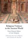 Religious Violence in the Ancient World : From Classical Athens to Late Antiquity - Book