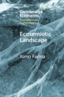 Ecosemiotic Landscape : A Novel Perspective for the Toolbox of Environmental Humanities - Book