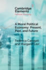 A Moral Political Economy : Present, Past, and Future - Book
