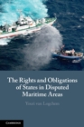 The Rights and Obligations of States in Disputed Maritime Areas - Book
