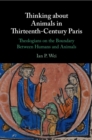 Thinking about Animals in Thirteenth-Century Paris : Theologians on the Boundary Between Humans and Animals - Book
