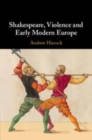 Shakespeare, Violence and Early Modern Europe - Book