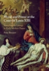 Music and Power at the Court of Louis XIII : Sounding the Liturgy in Early Modern France - Book
