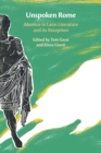 Unspoken Rome : Absence in Latin Literature and its Reception - Book