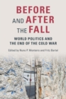 Before and After the Fall : World Politics and the End of the Cold War - Book