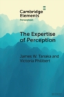 The Expertise of Perception : How Experience Changes the Way We See the World - Book