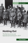 Holding Out : The German Army and Operational Command in 1917 - Book