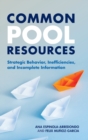 Common Pool Resources : Strategic Behavior, Inefficiencies, and Incomplete Information - Book