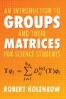 An Introduction to Groups and their Matrices for Science Students - Book