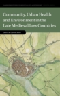 Community, Urban Health and Environment in the Late Medieval Low Countries - Book