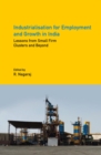 Industrialisation for Employment and Growth in India : Lessons from Small Firm Clusters and Beyond - Book
