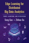 Edge Learning for Distributed Big Data Analytics : Theory, Algorithms, and System Design - Book