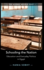 Schooling the Nation : Education and Everyday Politics in Egypt - Book