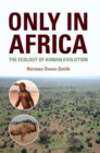 Only in Africa : The Ecology of Human Evolution - Book
