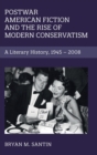Postwar American Fiction and the Rise of Modern Conservatism : A Literary History, 1945-2008 - Book