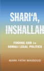 Shari‘a, Inshallah : Finding God in Somali Legal Politics - Book