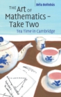 The Art of Mathematics - Take Two : Tea Time in Cambridge - Book