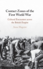 Contact Zones of the First World War : Cultural Encounters across the British Empire - Book