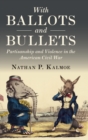 With Ballots and Bullets : Partisanship and Violence in the American Civil War - Book