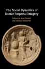 The Social Dynamics of Roman Imperial Imagery - Book