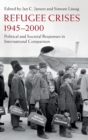 Refugee Crises, 1945-2000 : Political and Societal Responses in International Comparison - Book