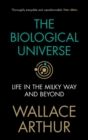 The Biological Universe : Life in the Milky Way and Beyond - Book