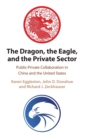 The Dragon, the Eagle, and the Private Sector : Public-Private Collaboration in China and the United States - Book