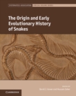 The Origin and Early Evolutionary History of Snakes - Book